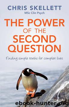 The Power of the Second Question: Finding Simple Truths for Complex Lives by Skellett Chris