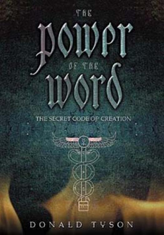 The Power of the Word: The Secret Code of Creation by Donald Tyson