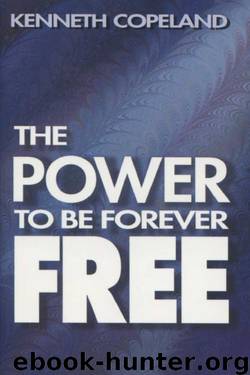 The Power to Be Forever Free by Kenneth Copeland