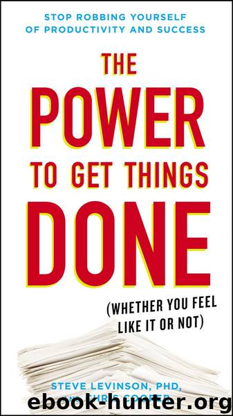 The Power to Get Things Done: (Whether You Feel Like It or Not) by Steve Levinson & Chris Cooper