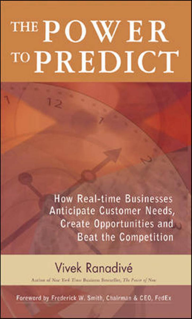 The Power to Predict: How Real Time Businesses Anticipate Customer Needs, Create Opportunities, and Beat the Competition by Vivek Ranadive