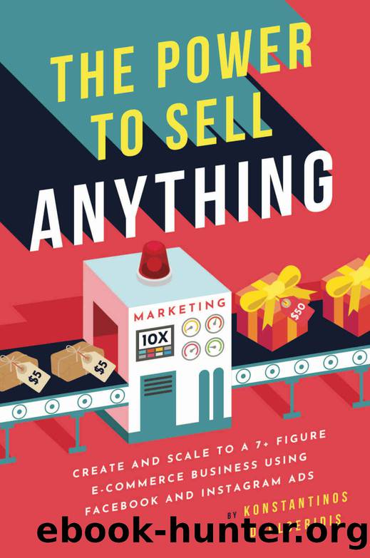 The Power to Sell Anything: Create and Scale to a 7+ Figure E-Commerce Business using Facebook Ads and Instagram Ads by Konstantinos Doulgeridis
