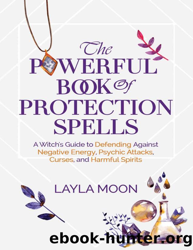 The Powerful Book of Protection Spells by Moon Layla