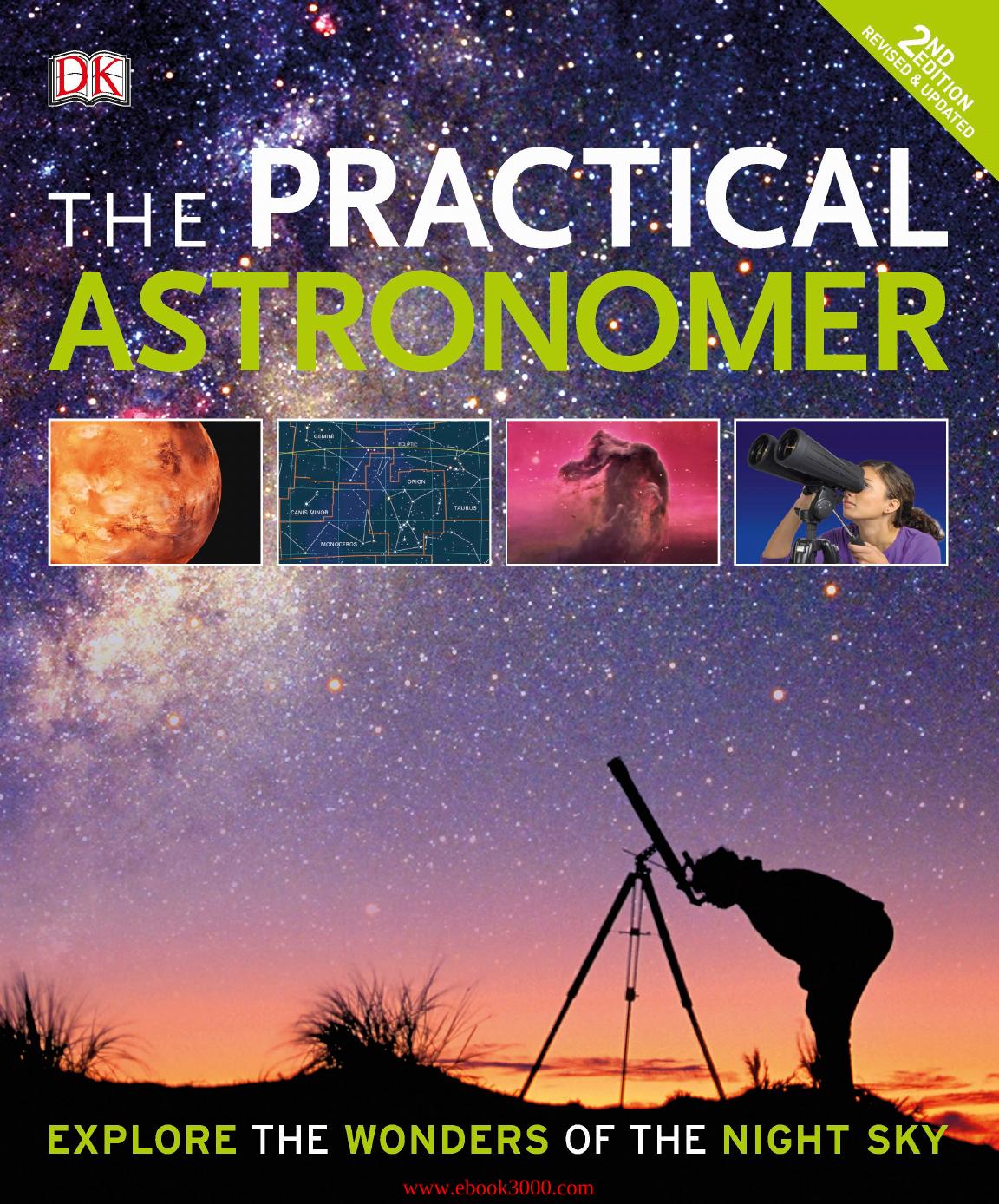 The Practical Astronomer: Explore the Wonders of the Night Sky, 2nd Edition by Unknow