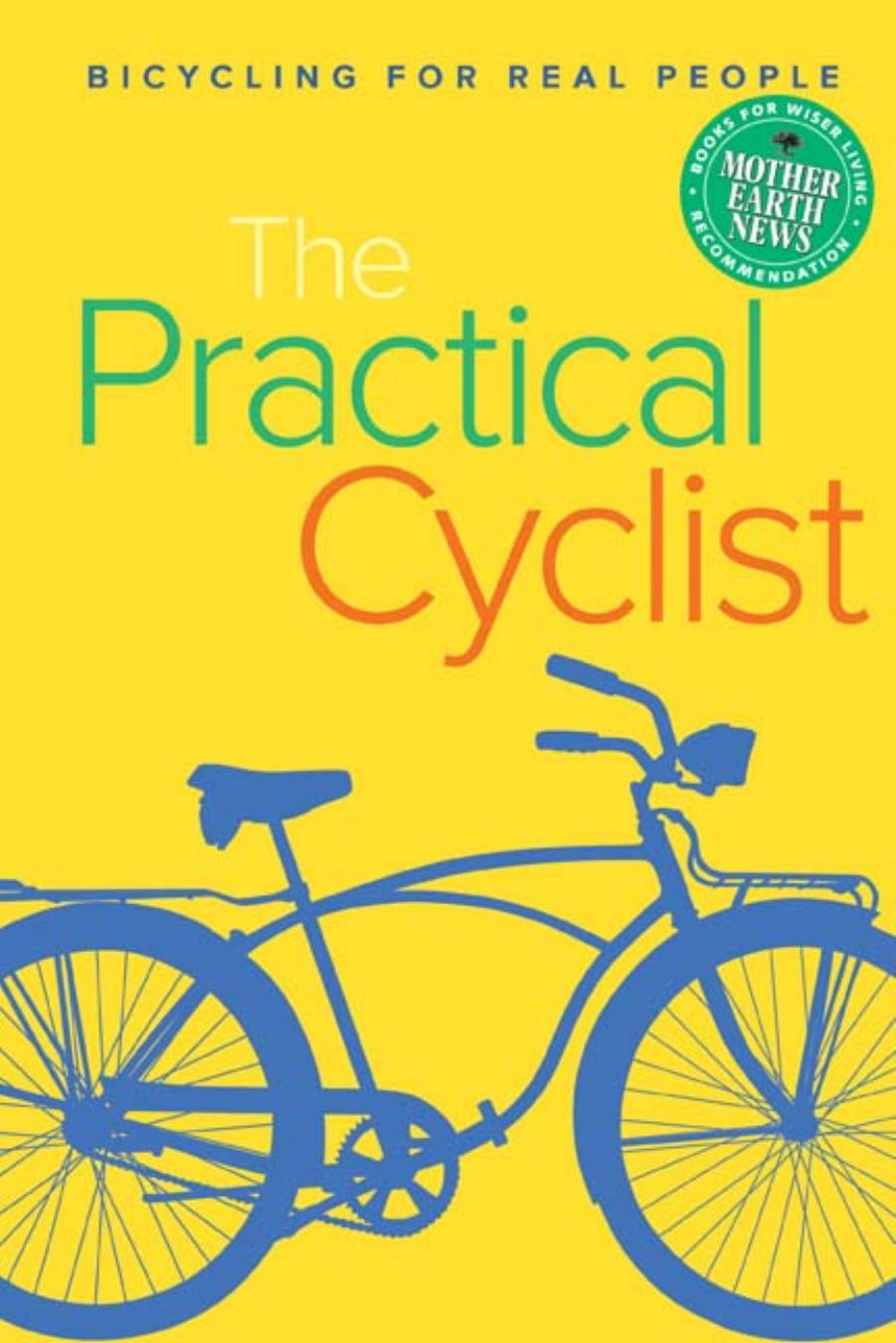 The Practical Cyclist: Bicycling for Real People by Chip Haynes