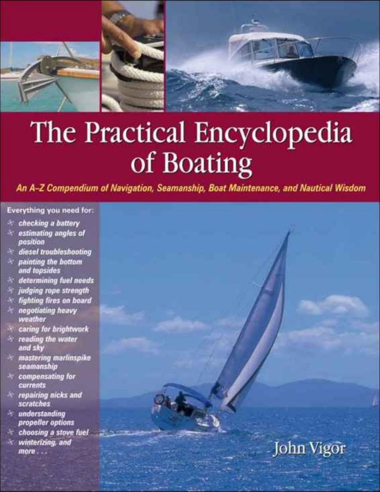 The Practical Encyclopedia of Boating: An A-Z Compendium of Navigation, Seamanship, Boat Maintenance, and Nautical Wisdom by John Vigor