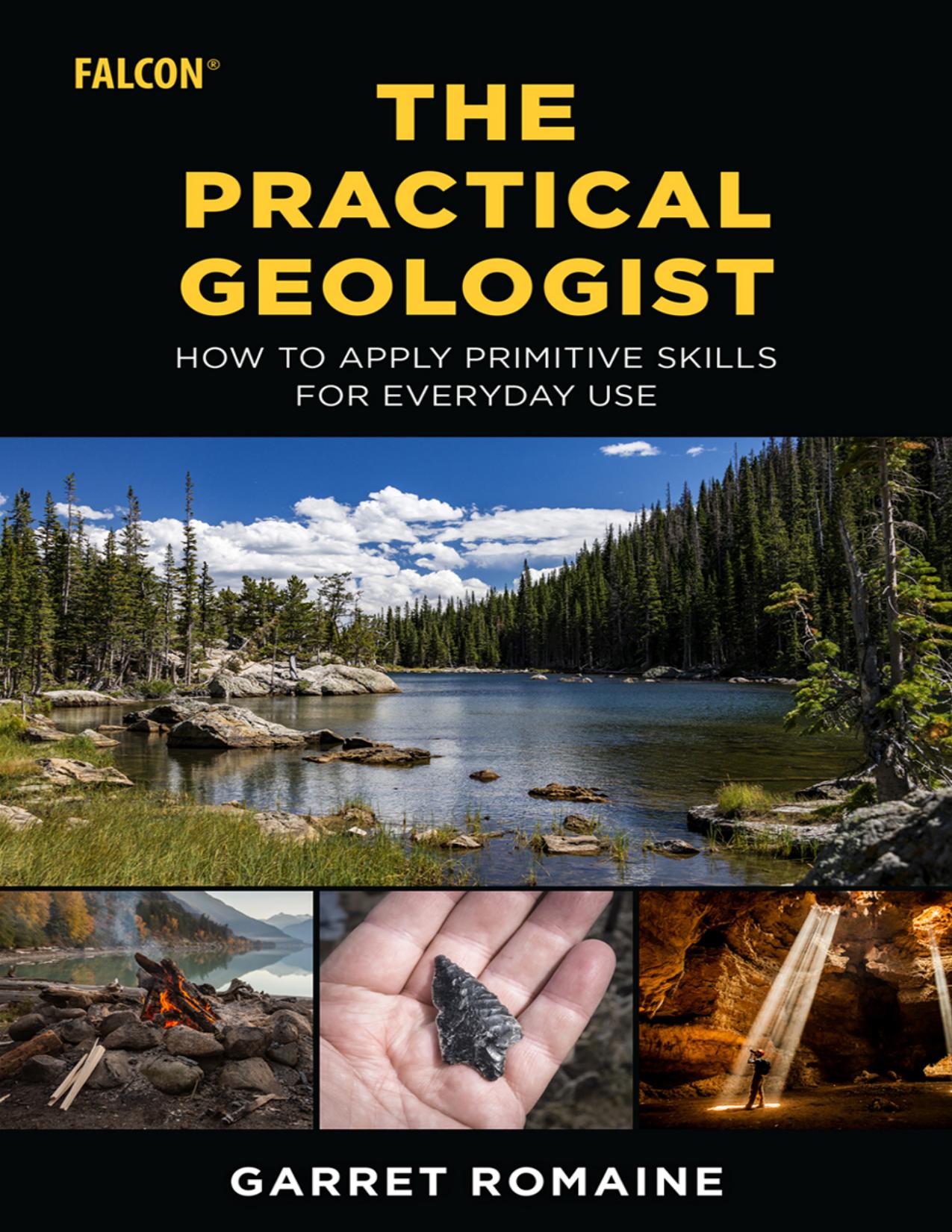 The Practical Geologist: How to Apply Primitive Skills for Everyday Use by Garret Romaine