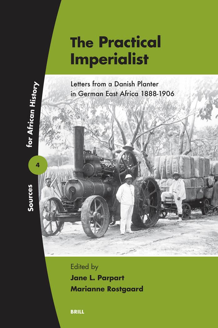 The Practical Imperialist: Letters from a Danish Planter in German East Africa, 1888-1906 (Sources for African History) by Jane L. Parpart Marianne Rostgaard