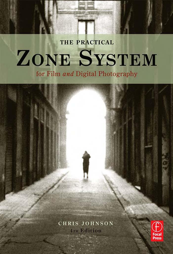 The Practical Zone System: For Film and Digital Photography by Chris Johnson