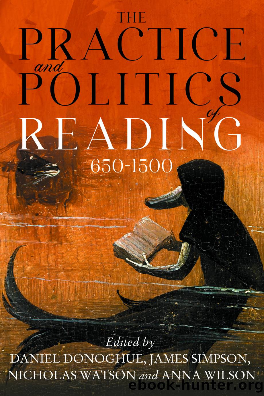 The Practice and Politics of Reading, 650-1500 by Daniel G. Donoghue;James Simpson;Nicholas Watson;Anna Wilson;