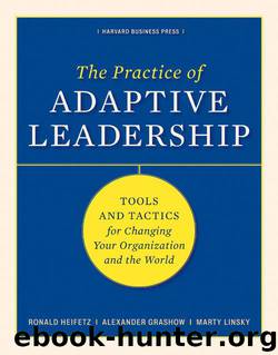 The Practice of Adaptive Leadership: Tools and Tactics for Changing Your Organization and the World by Heifetz Ronald A. & Linsky Marty & Grashow Alexander
