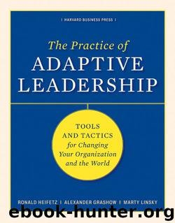 The Practice of Adaptive Leadership: Tools and Tactics for Changing Your Organization and the World by Ronald A. Heifetz & Marty Linsky & Alexander Grashow