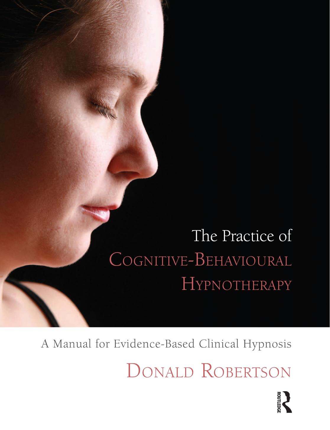The Practice of Cognitive-Behavioural Hypnotherapy : a Manual for Evidence-Based Clinical Hypnosis by Donald James Robertson