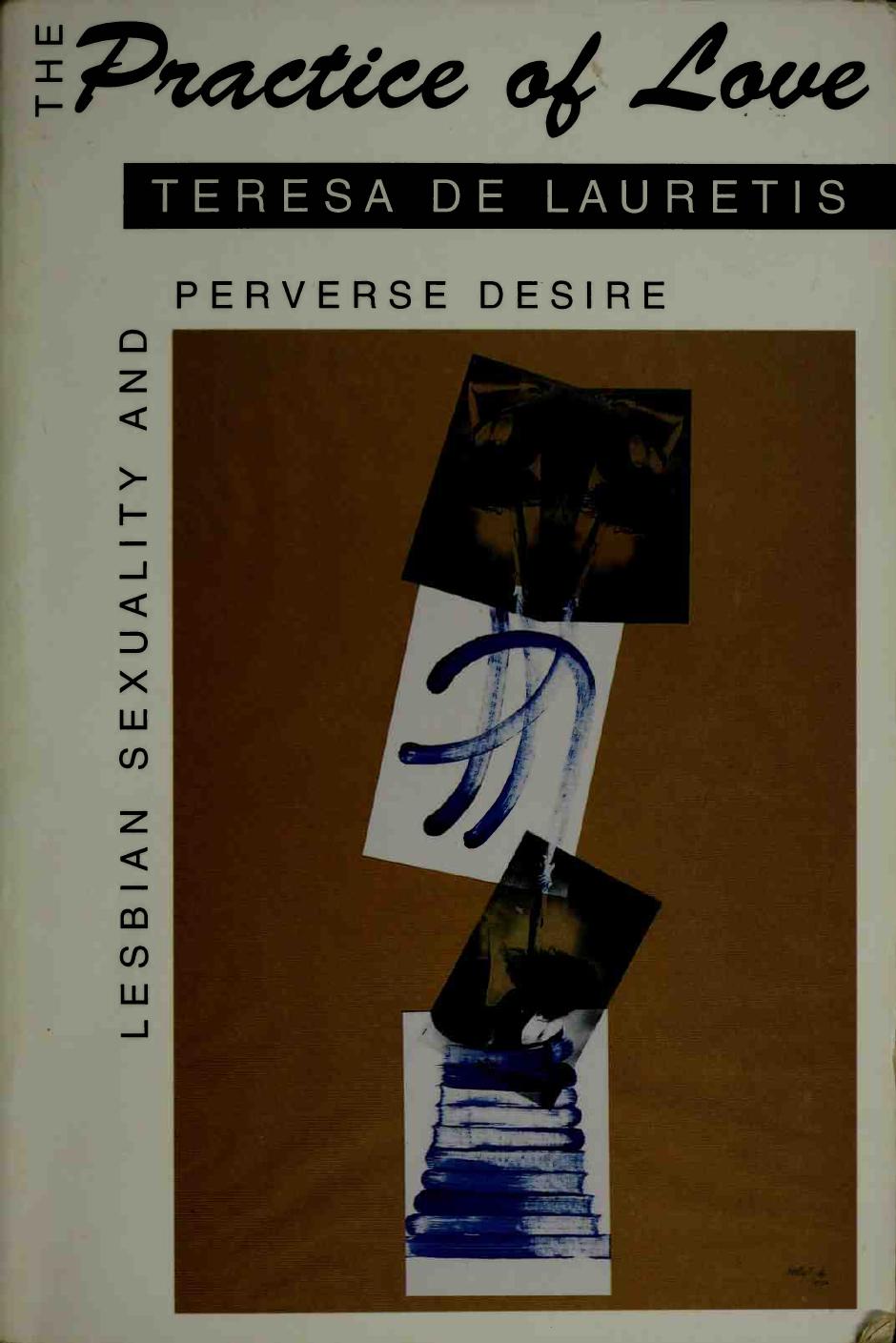 The Practice of Love: Lesbian Sexuality and Perverse Desire by Teresa de Lauretis