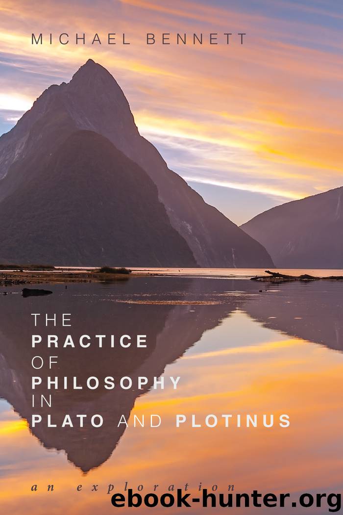 The Practice of Philosophy in Plato and Plotinus by Bennett Michael