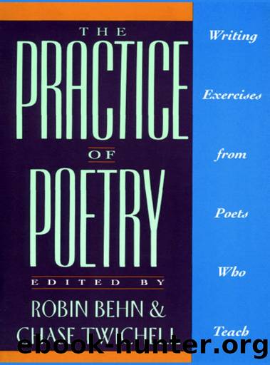 The Practice of Poetry: Writing Exercises From Poets Who Teach by Robin Behn & Chase Twichell