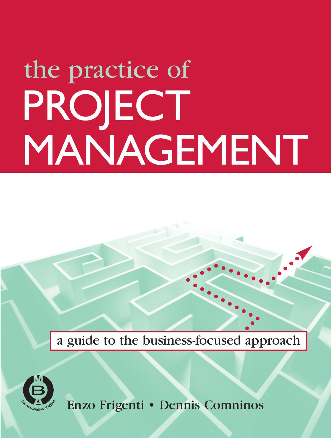 The Practice of Project Management: A Guide to the Business-Focused Approach by Enzo Frigenti Dennis Comninos
