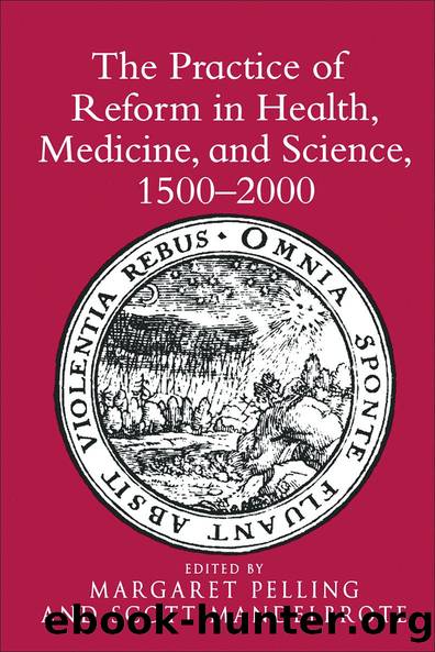 The Practice of Reform in Health, Medicine, and Science, 1500â2000 by Scott Mandelbrote Margaret Pelling