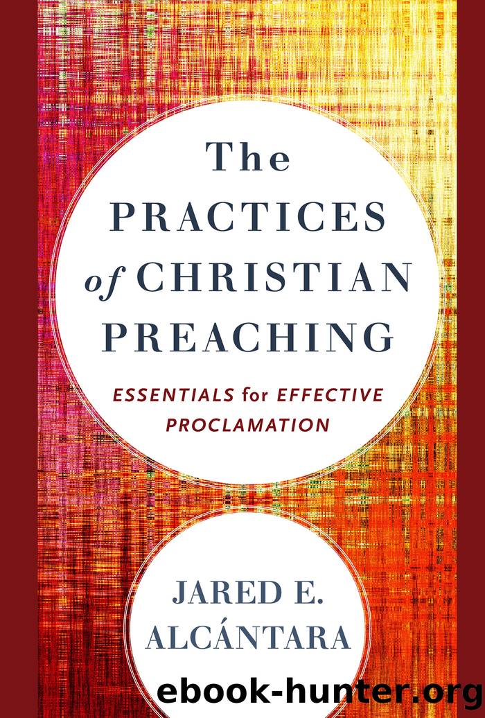 The Practices of Christian Preaching by Jared E. Alcántara