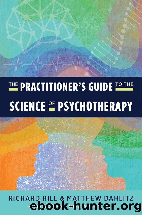 The Practitioner's Guide to the Science of Psychotherapy by Richard Hill