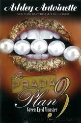 The Prada Plan 3: Green-Eyed Monster (Urban Books) by Ashley Antoinette