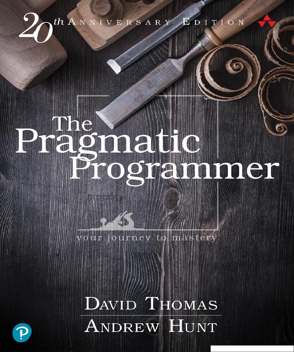 The Pragmatic Programmer: Your Journey To Mastery, 20th Anniversary Edition by David Thomas Andrew Hunt