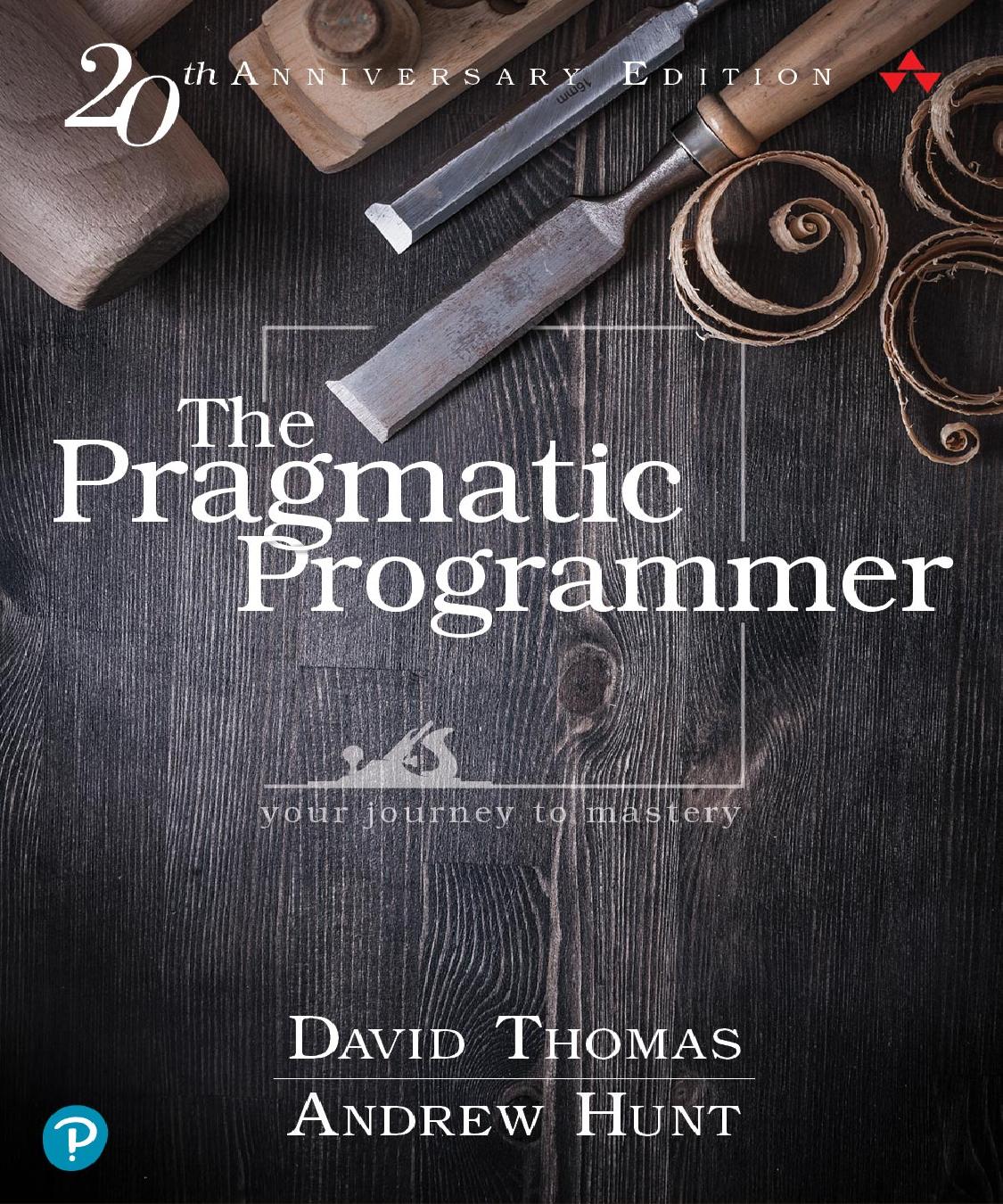The Pragmatic Programmer: your journey to mastery, 20th Anniversary Edition 2nd Edition by Unknow