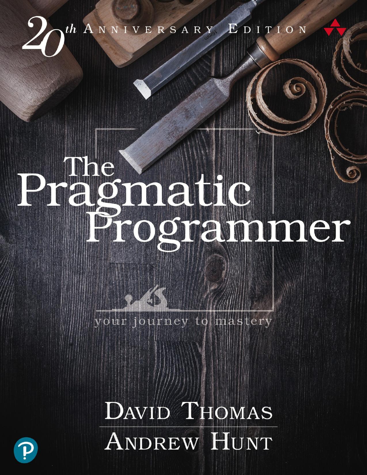 The Pragmatic Programmer: your journey to mastery, 20th Anniversary Edition, 2nd Edition by Andrew Hunt & David Thomas