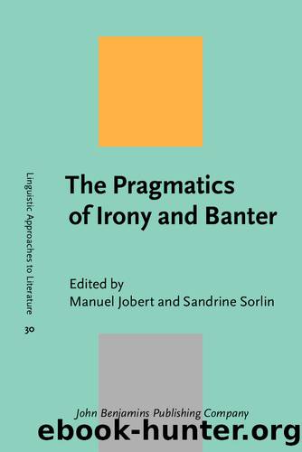 The Pragmatics of Irony and Banter by Jobert Manuel;Sorlin Sandrine; & Sandrine Sorlin