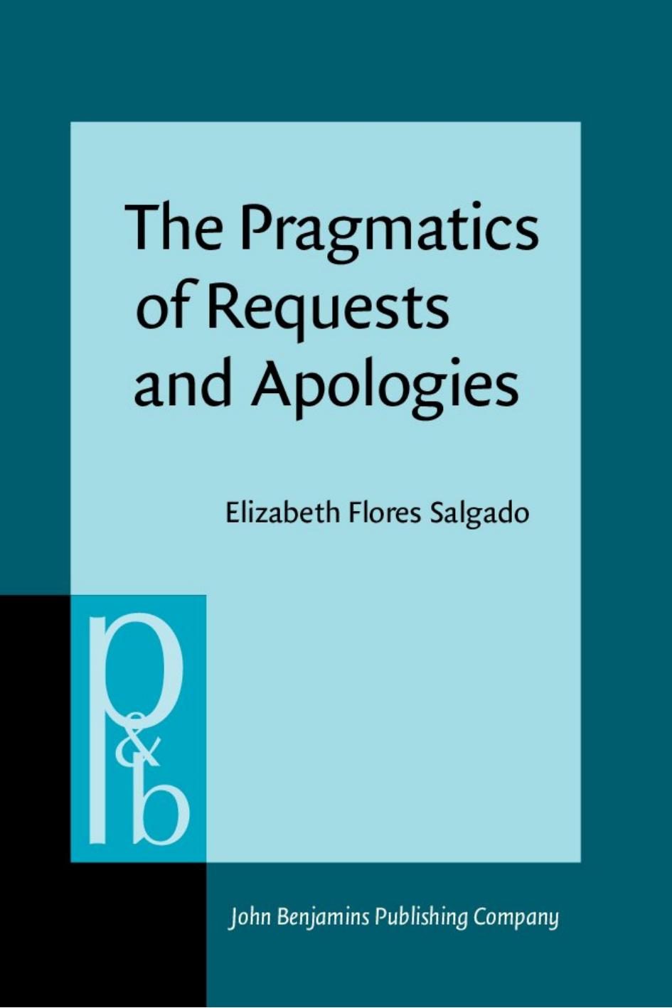 The Pragmatics of Requests and Apologies: Developmental Patterns of Mexican Students by Elizabeth Flores Salgado
