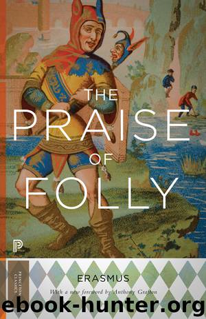 The Praise of Folly by Erasmus Desiderius Grafton Anthony