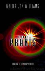 The Praxis by Walter Jon Williams