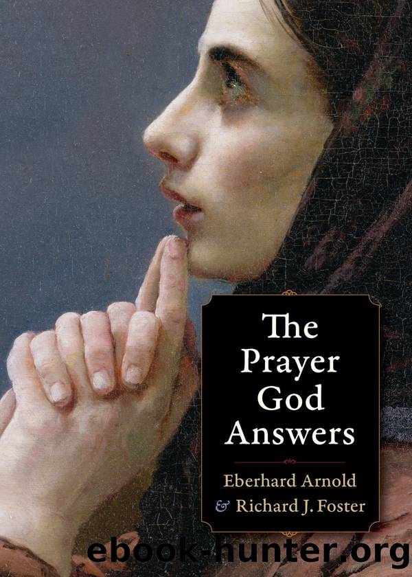 The Prayer God Answers by Eberhard Arnold & Richard J. Foster
