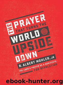 The Prayer That Turns the World Upside Down by R. Albert Mohler Jr