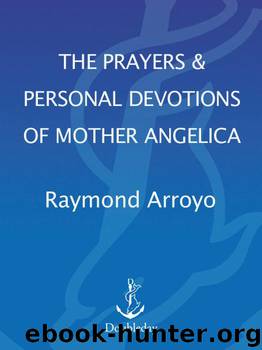 The Prayers and Personal Devotions of Mother Angelica by Arroyo Raymond