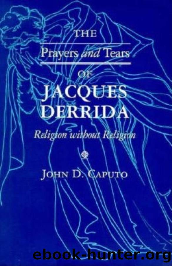 The Prayers and Tears of Jacques Derrida by John D. Caputo