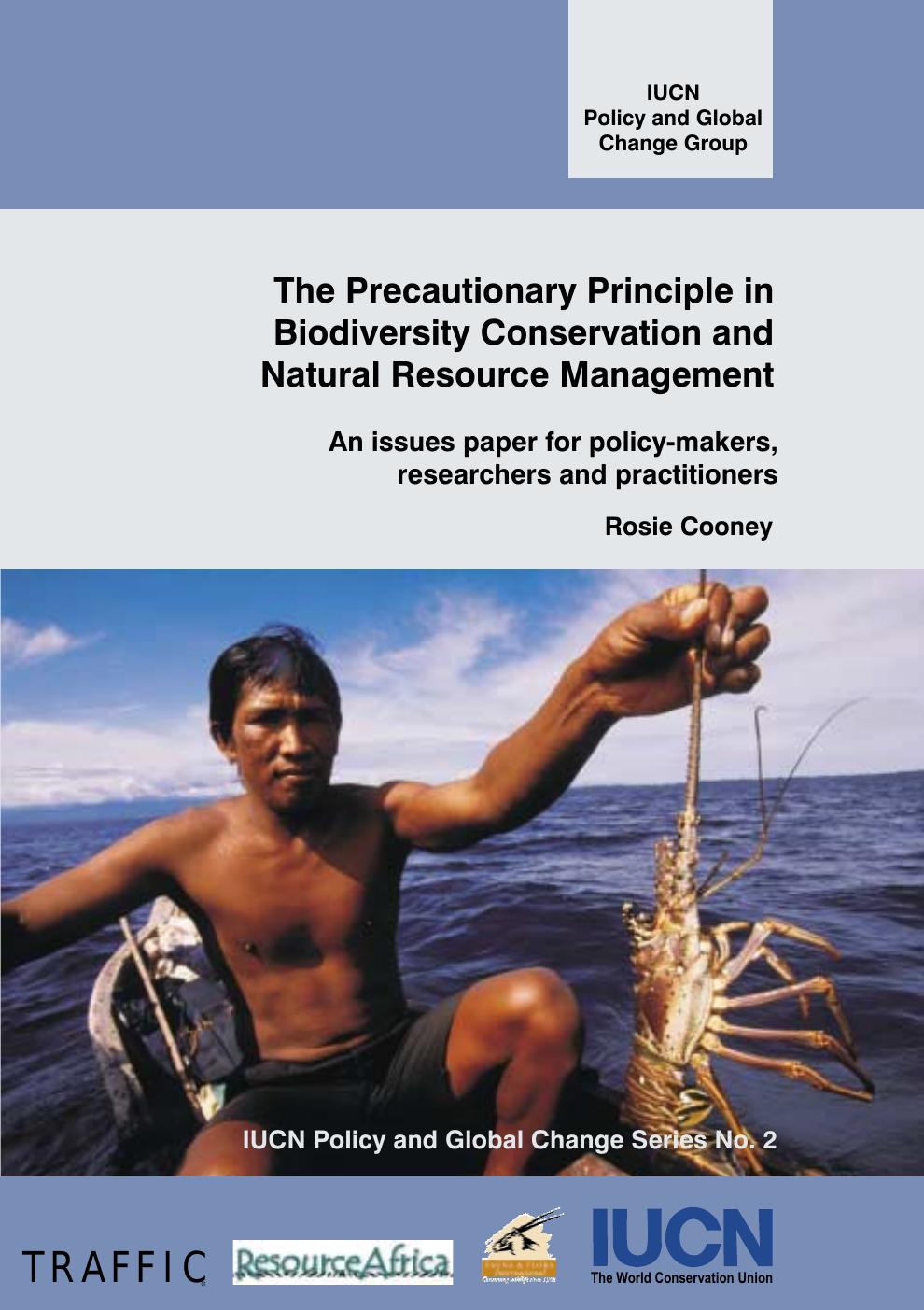 The Precautionary Principle in Biodiversity Conservation and Natural Resource Management: An Issues Paper for Policy-Makers, Researchers and Practitioners (IUCN Policy and Global Change Series) by Rosie Cooney