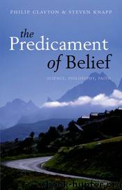 The Predicament of Belief: Science, Philosophy, and Faith by Philip Clayton & Steven Knapp