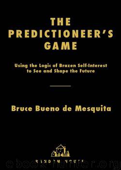 The Predictioneer's Game: Using the Logic of Brazen Self-Interest to See and Shape the Future by Mesquita Bruce Bueno De