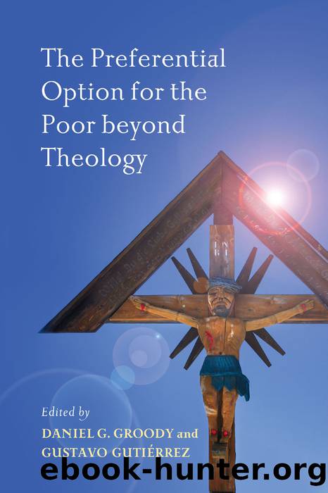 The Preferential Option for the Poor Beyond Theology by Groody Daniel G.;Gutierrez Gustavo A.;