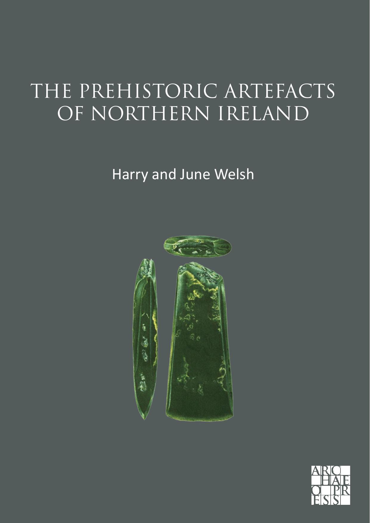 The Prehistoric Artefacts of Northern Ireland by Harry Welsh & June Welsh