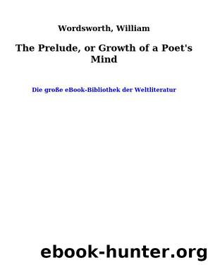 The Prelude, or Growth of a Poet's Mind by Wordsworth William