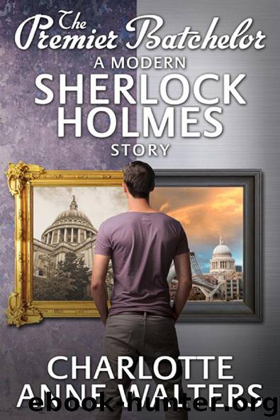The Premier Batchelor - A Modern Sherlock Holmes Story by Charlotte Anne Walters