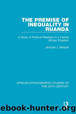 The Premise of Inequality in Ruanda by Jacques J. Maquet