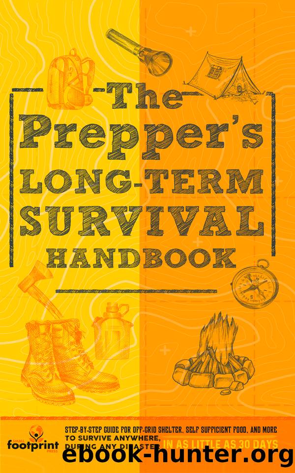 The Prepper's Long-Term Survival Handbook & Off Grid Living: 2-In-1 CompilationStep by Step Guide to Become Completely Self Sufficient and Survive Any by Small Footprint Press