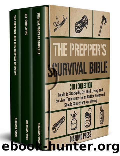 The Prepper's Survival Bible: 3 in 1 Collection | Foods to Stockpile, Off-Grid Living and Survival Techniques to be Better Prepared Should Something go Wrong by Press Diamond