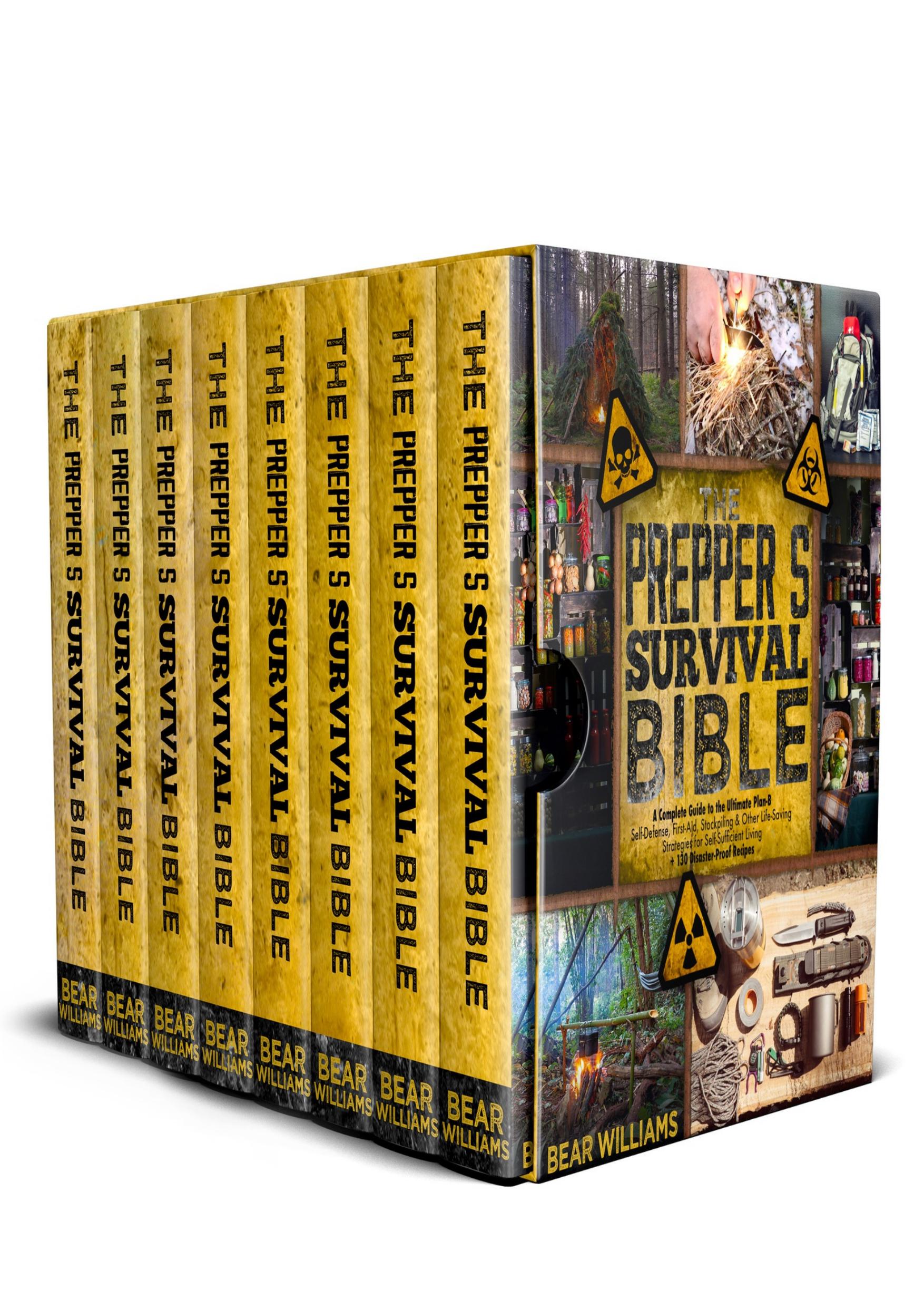 The Prepper's Survival Bible: A Complete Guide to the Ultimate Plan-B | Self-Defense, First-Aid, Stockpiling & Other Life-Saving Strategies for Self-Sufficient Living +130 Disaster-Proof Recipes by Williams Bear