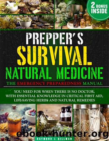The Prepper's Survival Natural Medicine: The Emergency Preparedness Manual You Need for When There is No Doctor, With Essential Knowledge in Critical First Aid, Life-Saving Herbs and Natural Remedies by L. Hillman Raymond