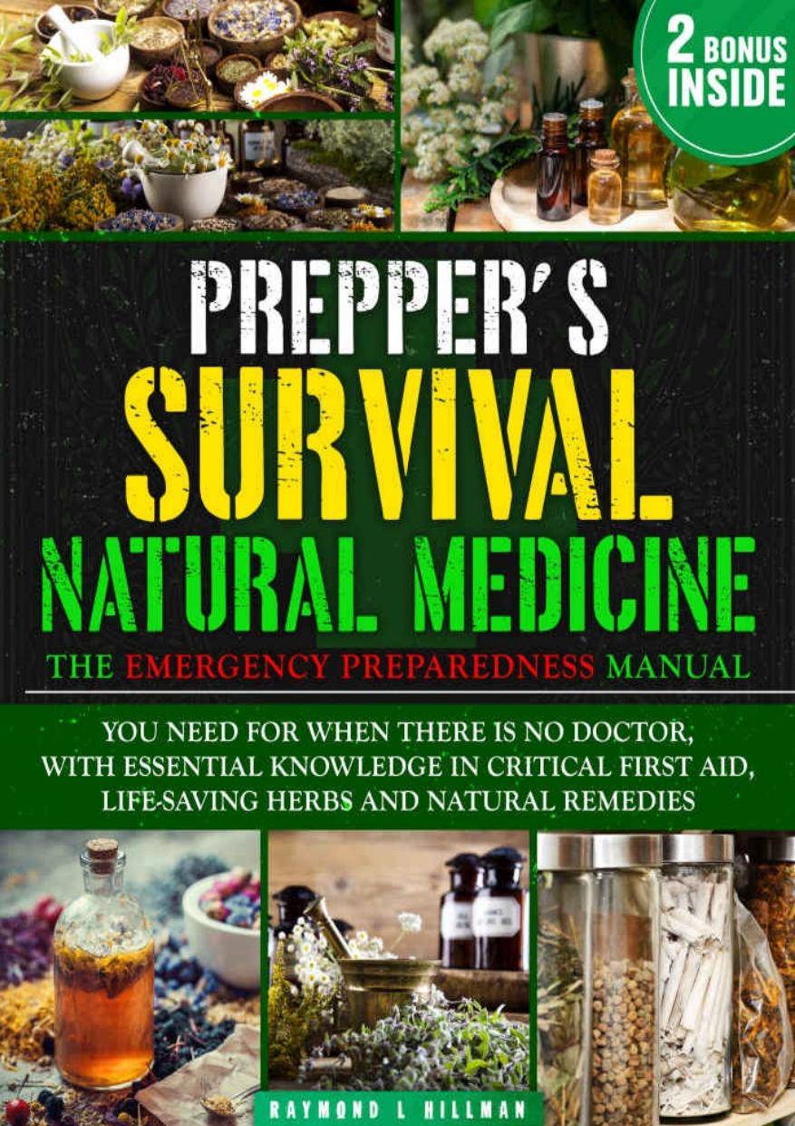 The Prepper's Survival Natural Medicine: The Emergency Preparedness Manual You Need for When There is No Doctor, With Essential Knowledge in Critical First Aid, Life-Saving Herbs and Natural Remedies by Raymond L. Hillman