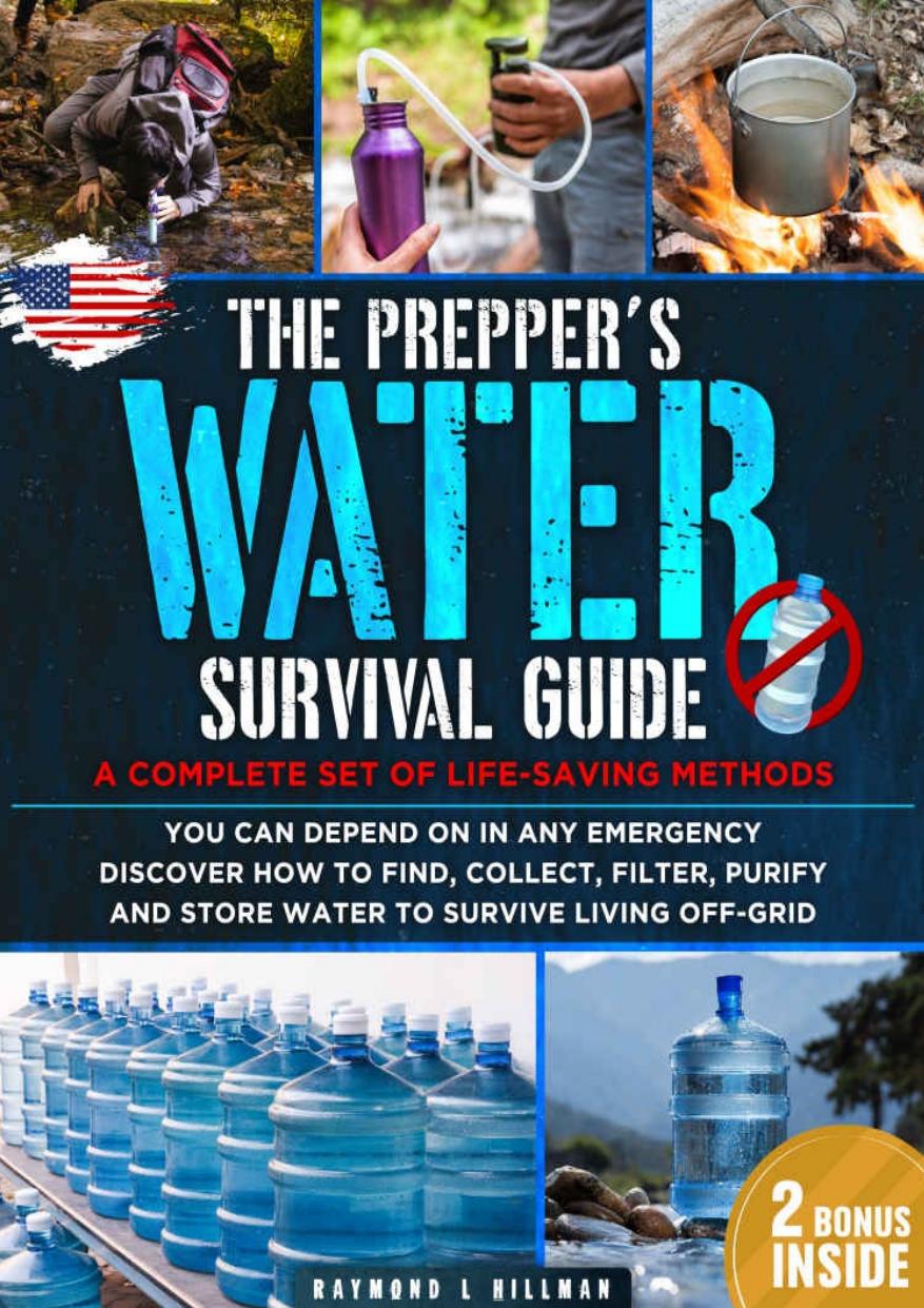 The Prepper's Water Survival Guide: A Complete Set of Life-Saving Methods You Can Depend On in Any Emergency. Discover How to Find, Collect, Filter, Purify and Store Water to Survive Living Off-Grid by Raymond L. Hillman